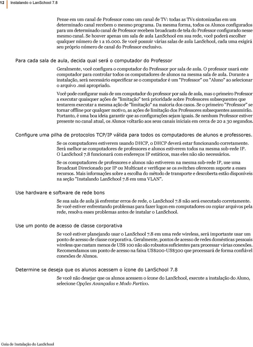 Se houver apenas um sala de aula LanSchool em sua rede, você poderá escolher qualquer número de 1 a 16.000.