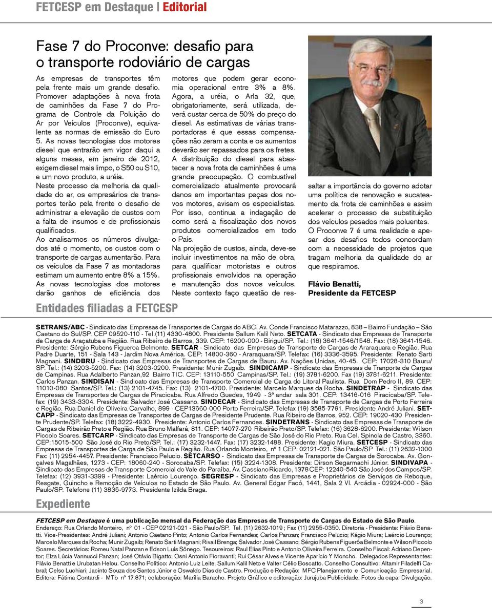 As novas tecnologias dos motores diesel que entrarão em vigor daqui a alguns meses, em janeiro de 2012, exigem diesel mais limpo, o S50 ou S10, e um novo produto, a uréia.