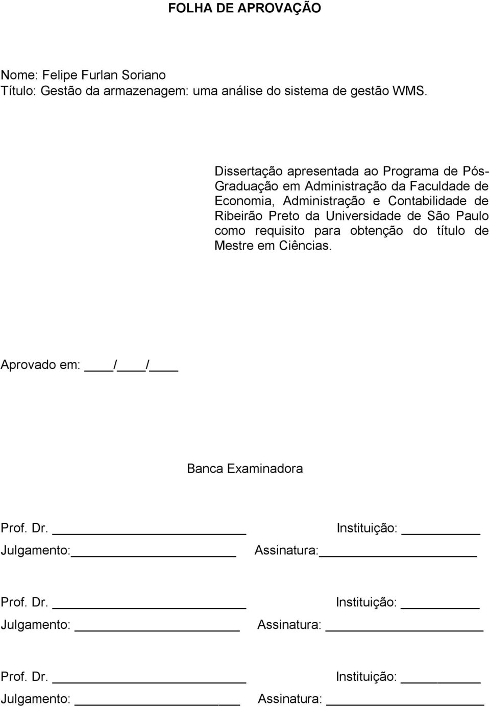 Ribeirão Preto da Universidade de São Paulo como requisito para obtenção do título de Mestre em Ciências.