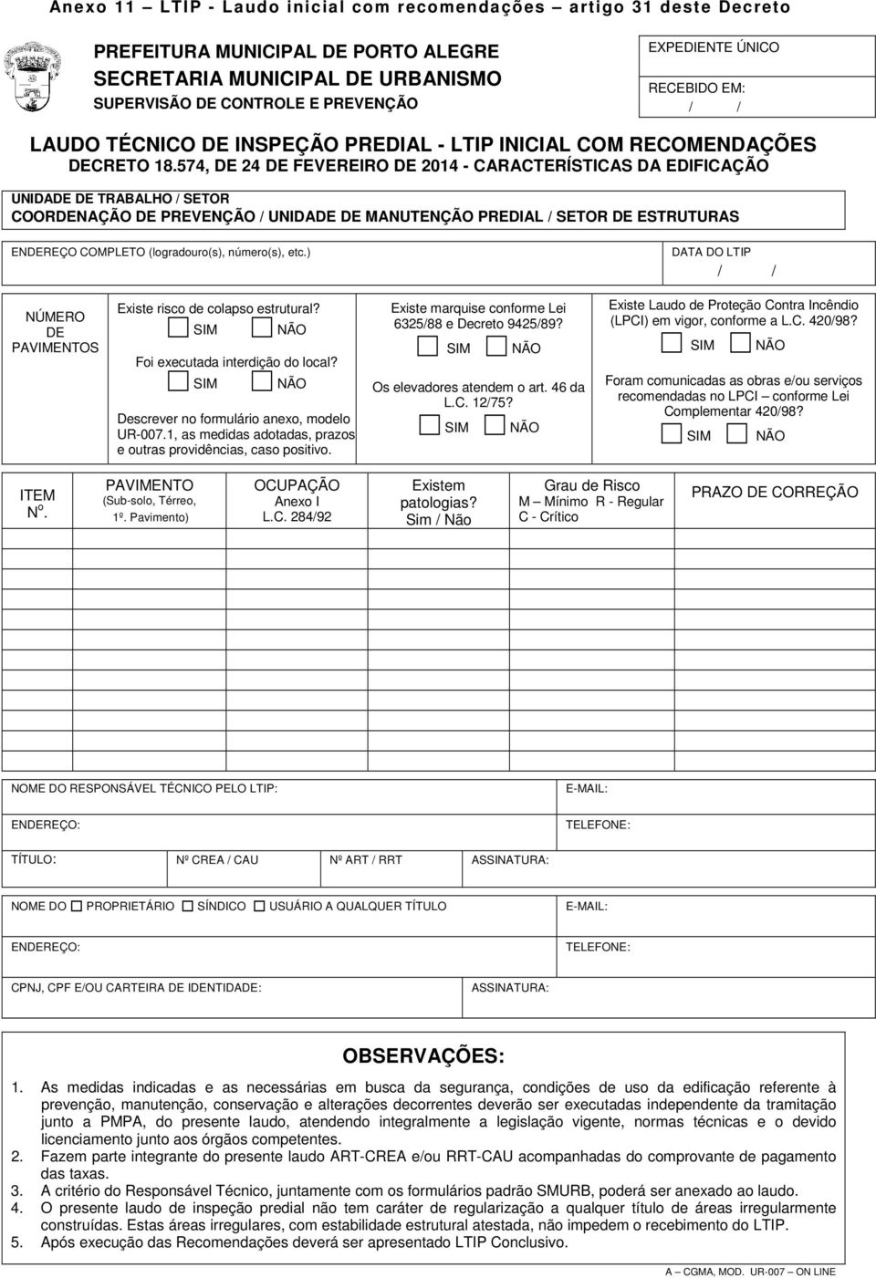 574, DE 24 DE FEVEREIRO DE 2014 - CARACTERÍSTICAS DA EDIFICAÇÃO UNIDADE DE TRABALHO / SETOR COORDENAÇÃO DE PREVENÇÃO / UNIDADE DE MANUTENÇÃO PREDIAL / SETOR DE ESTRUTURAS ENDEREÇO COMPLETO