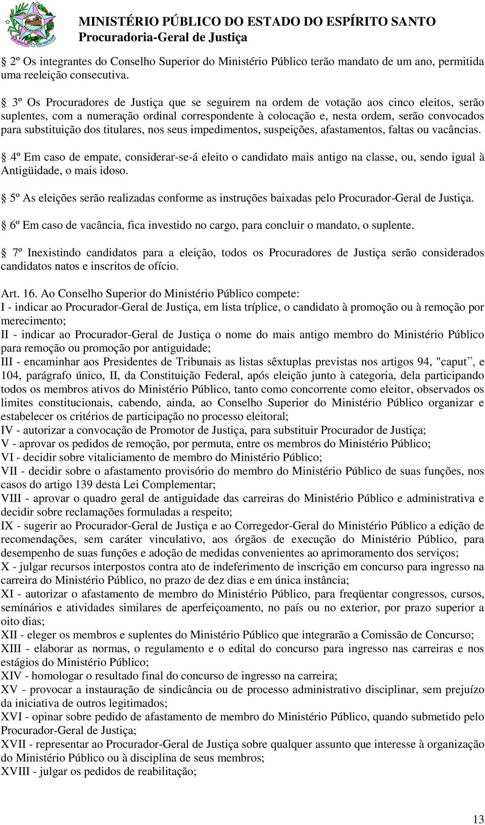 substituição dos titulares, nos seus impedimentos, suspeições, afastamentos, faltas ou vacâncias.