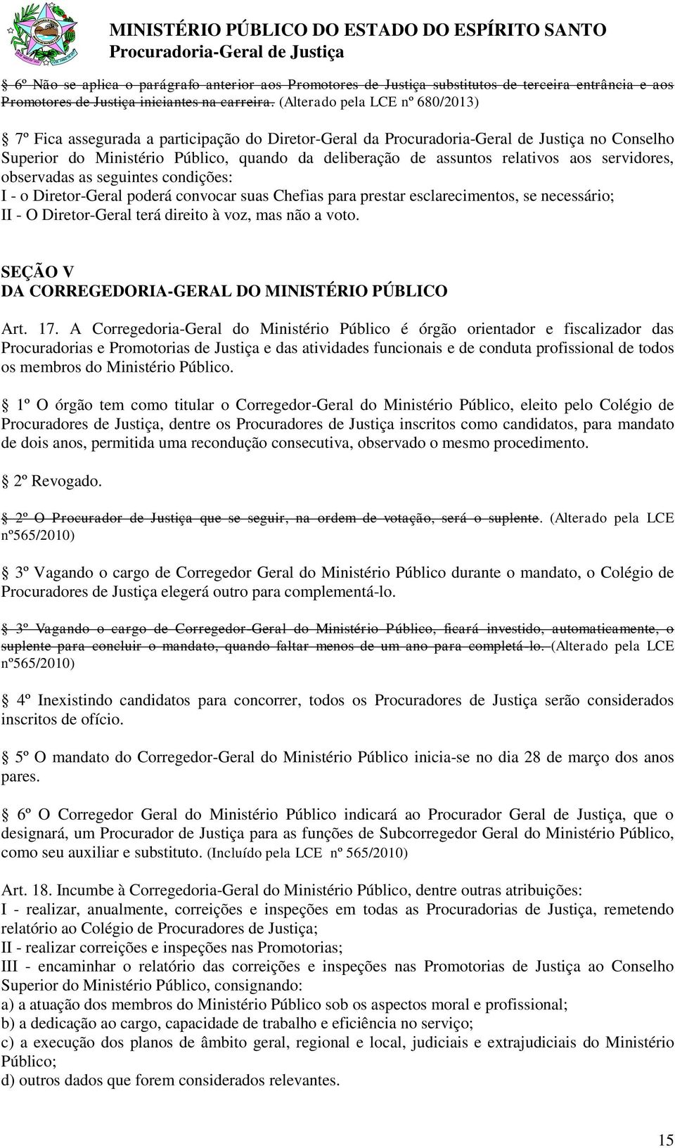 observadas as seguintes condições: I - o Diretor-Geral poderá convocar suas Chefias para prestar esclarecimentos, se necessário; II - O Diretor-Geral terá direito à voz, mas não a voto.