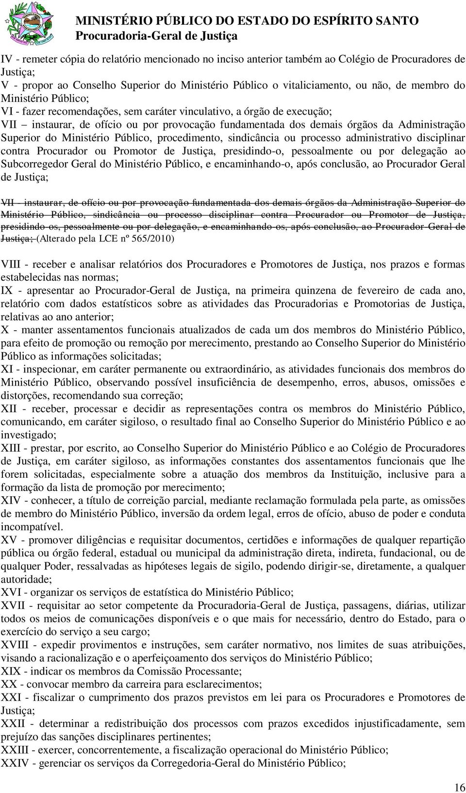 Ministério Público, procedimento, sindicância ou processo administrativo disciplinar contra Procurador ou Promotor de Justiça, presidindo-o, pessoalmente ou por delegação ao Subcorregedor Geral do