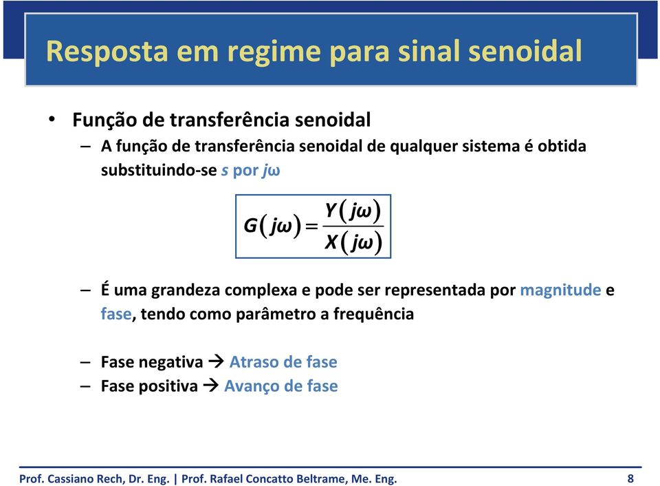 Éuma grandeza complexa e pode ser representada por magnitude e fase, tendo como