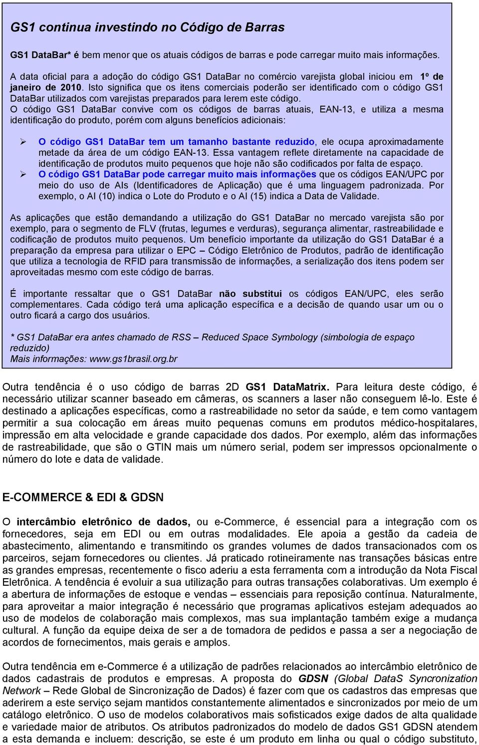 Isto significa que os itens comerciais poderão ser identificado com o código GS1 DataBar utilizados com varejistas preparados para lerem este código.