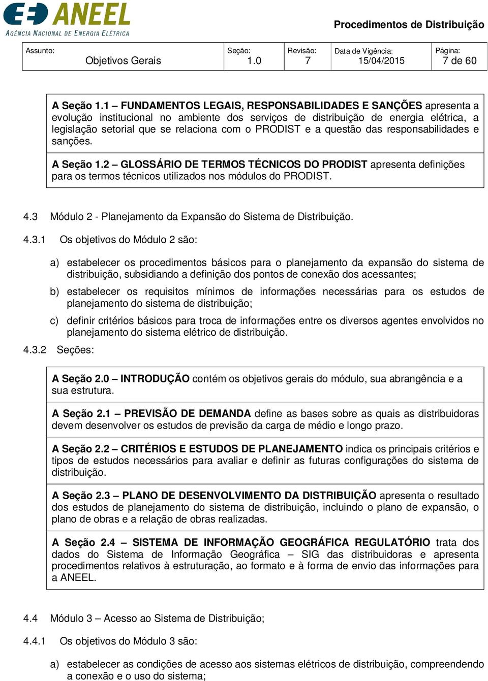 questão das responsabilidades e sanções. A Seção GLOSSÁRIO DE TERMOS TÉCNICOS DO apresenta definições para os termos técnicos utilizados nos módulos do. 4.