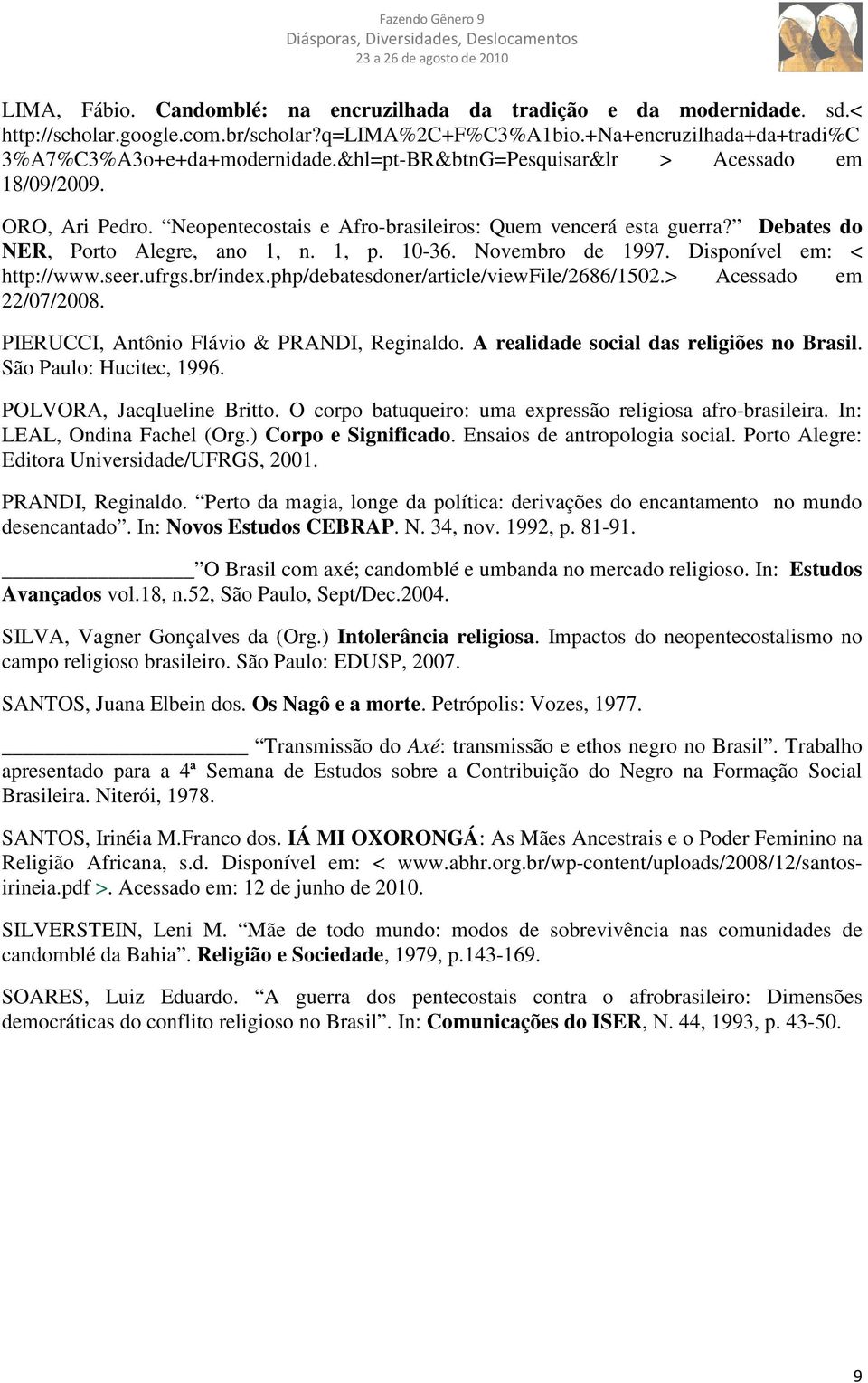 Novembro de 1997. Disponível em: < http://www.seer.ufrgs.br/index.php/debatesdoner/article/viewfile/2686/1502.> Acessado em 22/07/2008. PIERUCCI, Antônio Flávio & PRANDI, Reginaldo.
