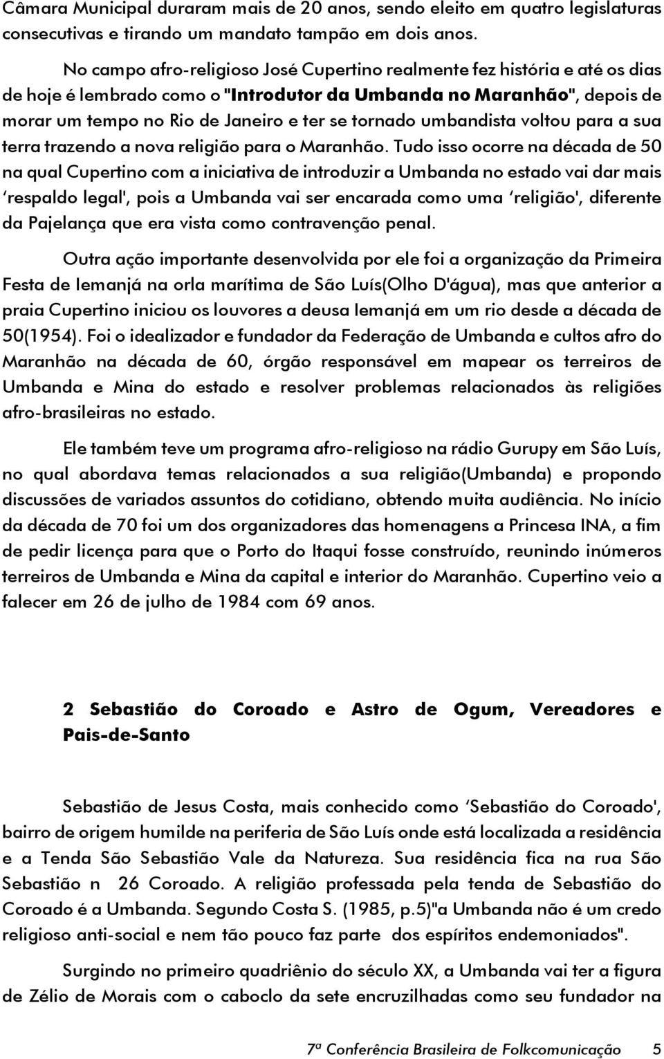 umbandista voltou para a sua terra trazendo a nova religião para o Maranhão.