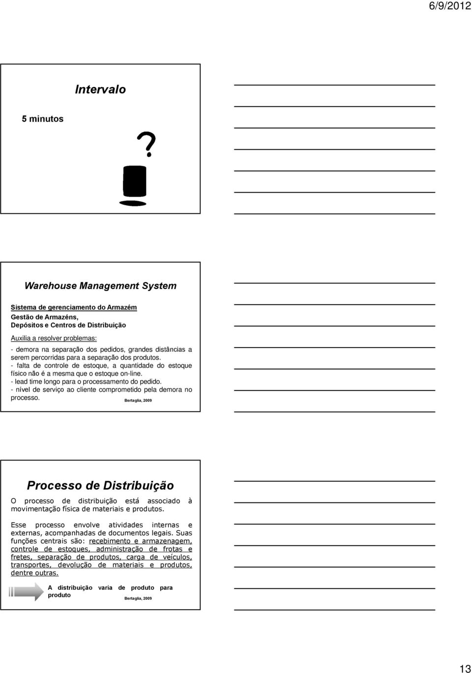 - lead time longo para o processamento do pedido. - nível de serviço ao cliente comprometido pela demora no processo.