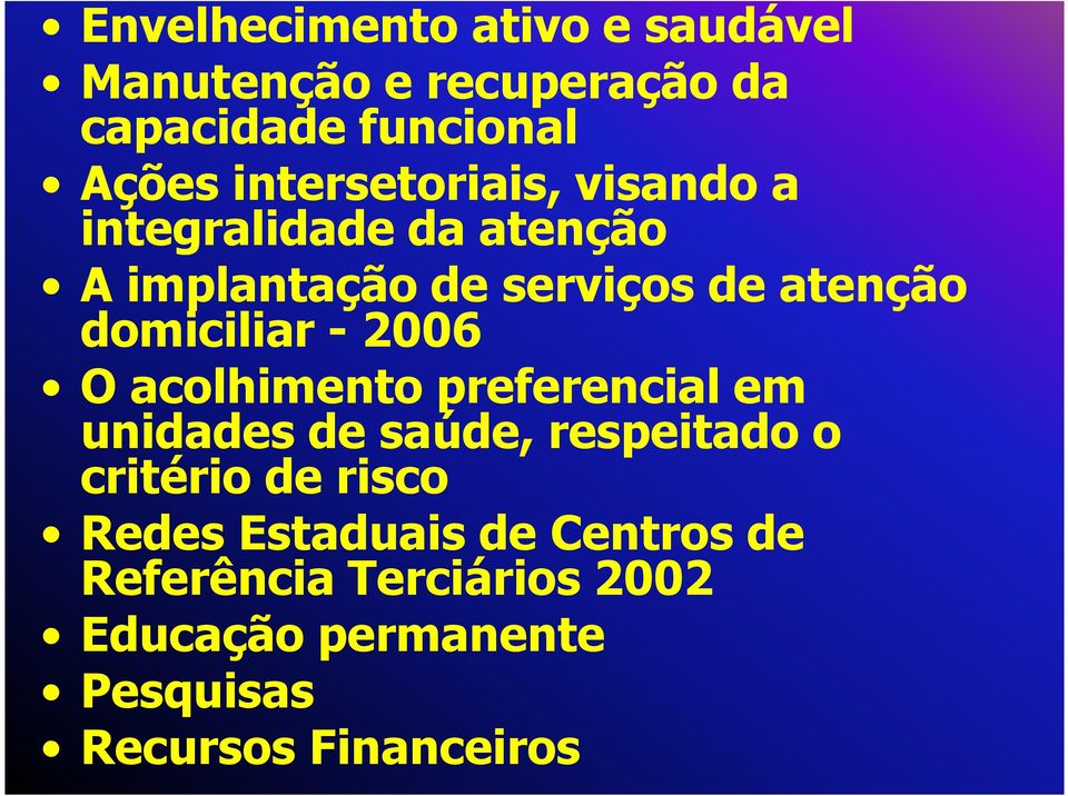 domiciliar - 2006 O acolhimento preferencial em unidades de saúde, respeitado o critério de