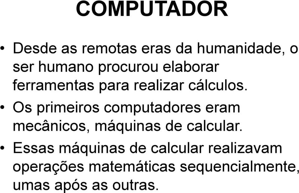 Os primeiros computadores eram mecânicos, máquinas de calcular.