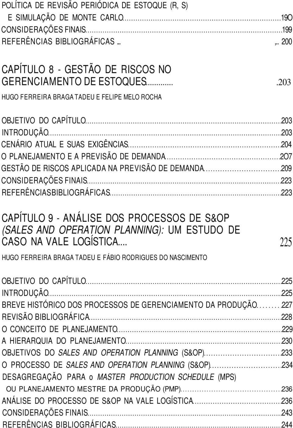 223 REFERÊNCIAS BIBLIOGRÁFICAS 223 CAPÍTULO 9 - ANÁLISE DOS PROCESSOS DE S&OP (SALES AND OPERATION PLANNING): UM ESTUDO DE CASO NA VALE LOGÍSTICA.