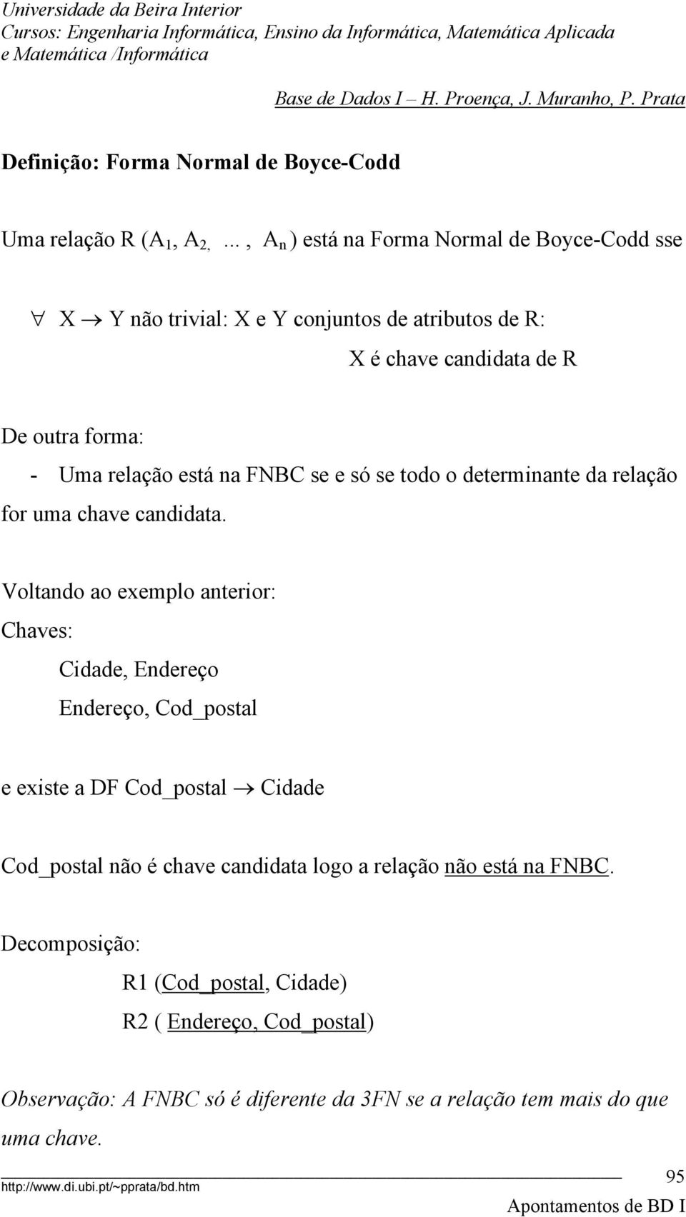 está na FNBC se e só se todo o determinante da relação for uma chave candidata.