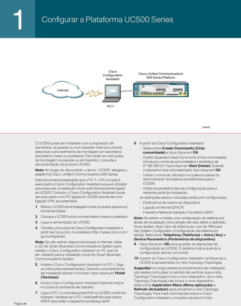 Para obter as instruções de montagem na parede ou em bastidor, consulte a documentação do produto UC500.