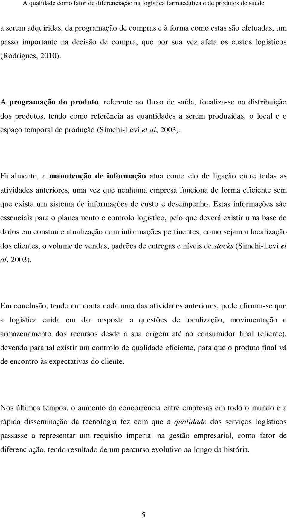 (Simchi-Levi et al, 2003).