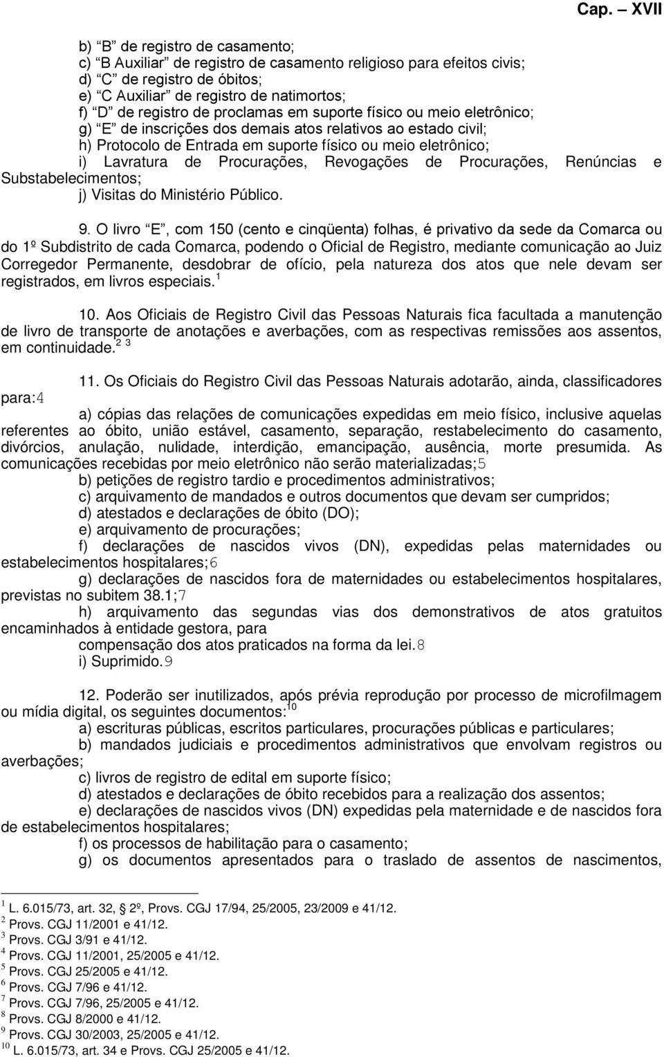 Revogações de Procurações, Renúncias e Substabelecimentos; j) Visitas do Ministério Público. 9.