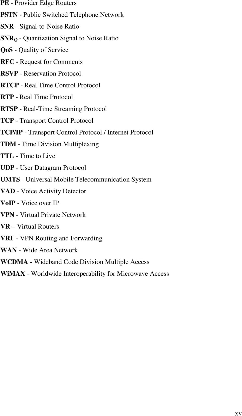 Protocol TDM - Time Division Multiplexing TTL - Time to Live UDP - User Datagram Protocol UMTS - Universal Mobile Telecommunication System VAD - Voice Activity Detector VoIP - Voice over IP VPN -