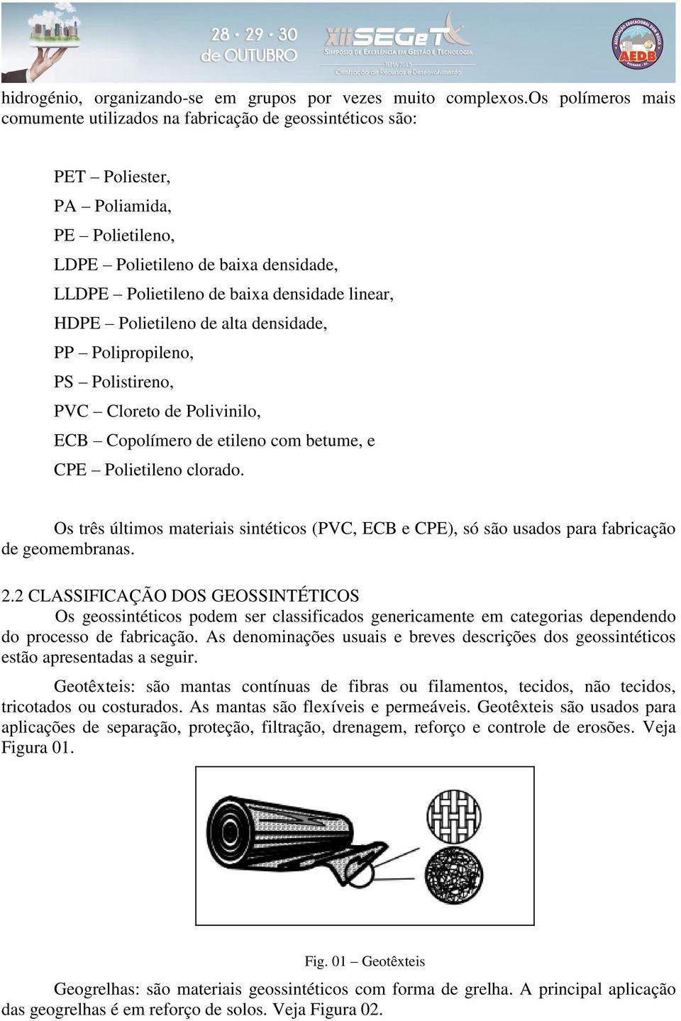 linear, HDPE Polietileno de alta densidade, PP Polipropileno, PS Polistireno, PVC Cloreto de Polivinilo, ECB Copolímero de etileno com betume, e CPE Polietileno clorado.