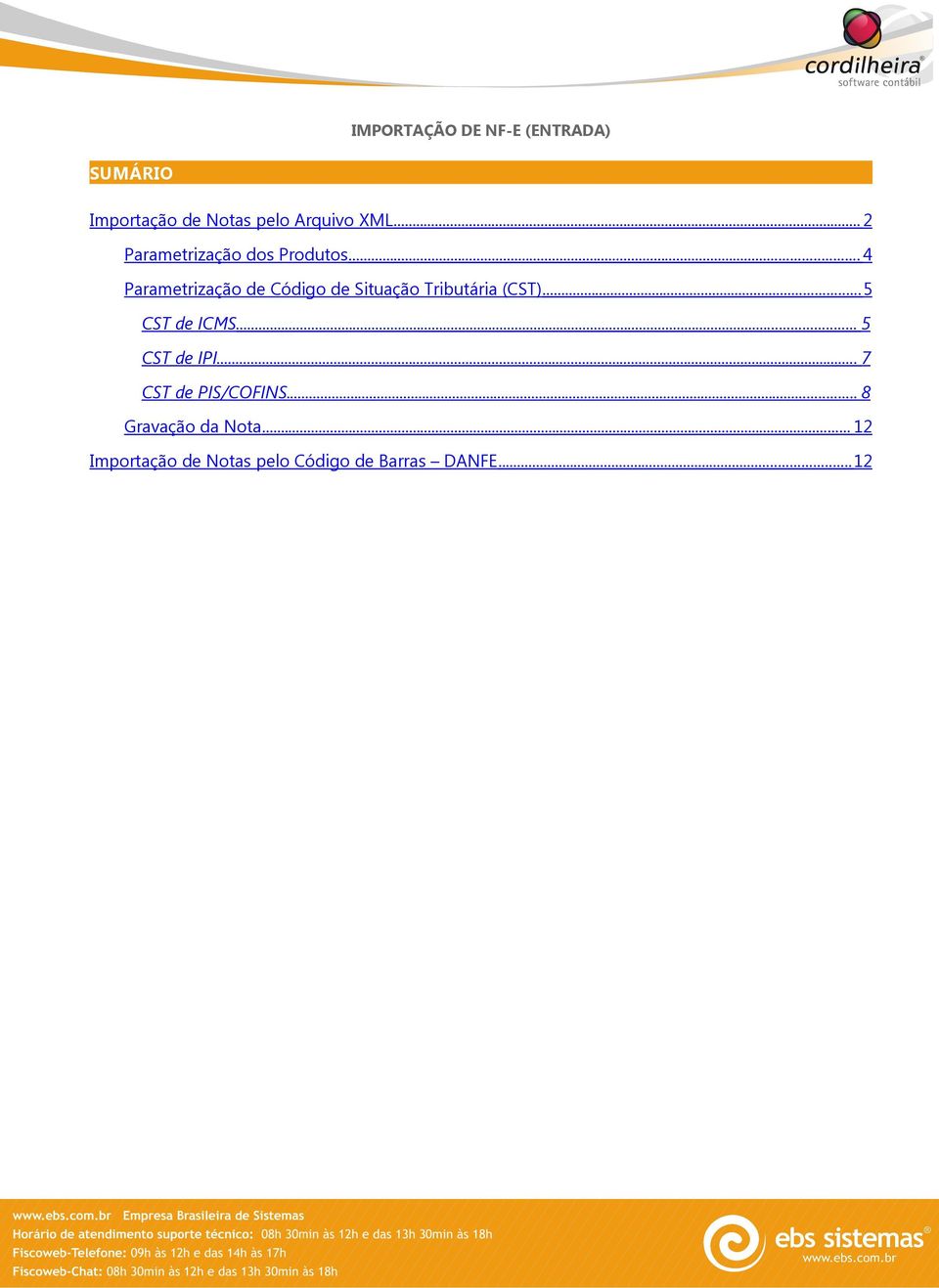 .. 4 Parametrização de Código de Situação Tributária (CST)... 5 CST de ICMS.