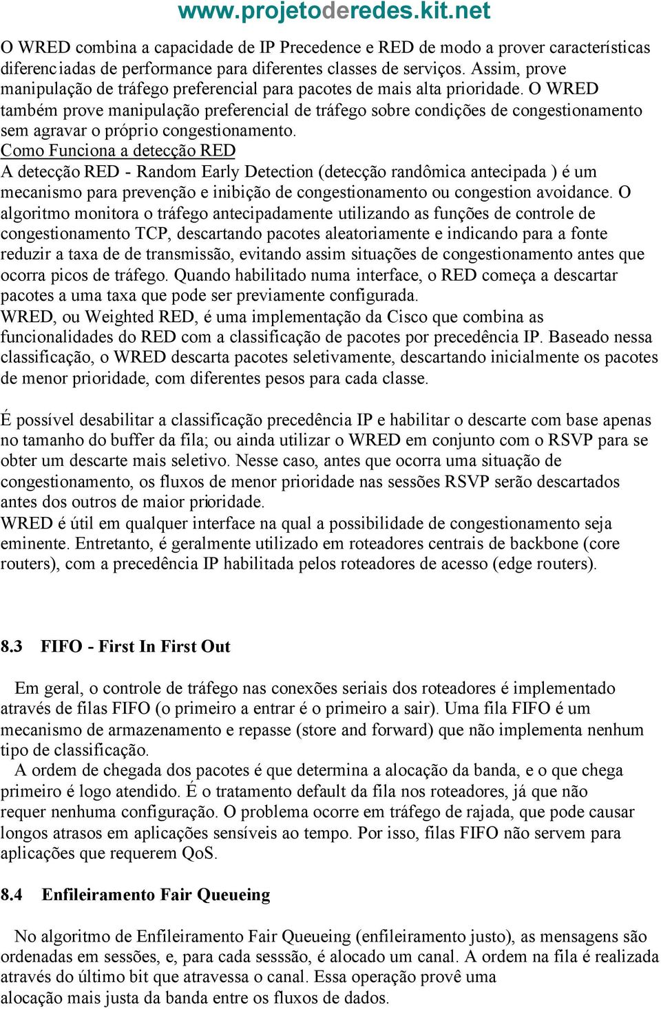 O WRED também prove manipulação preferencial de tráfego sobre condições de congestionamento sem agravar o próprio congestionamento.