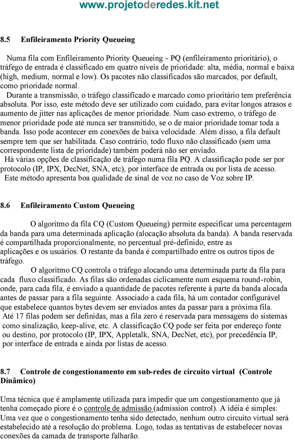 Durante a transmissão, o tráfego classificado e marcado como prioritário tem preferência absoluta.