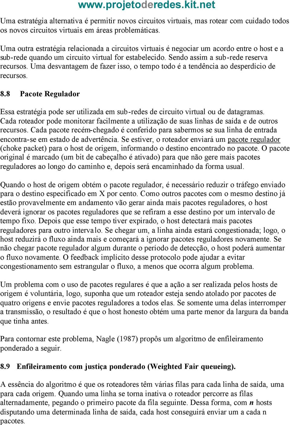 Uma desvantagem de fazer isso, o tempo todo é a tendência ao desperdício de recursos. 8.8 Pacote Regulador www.projetoderedes.kit.