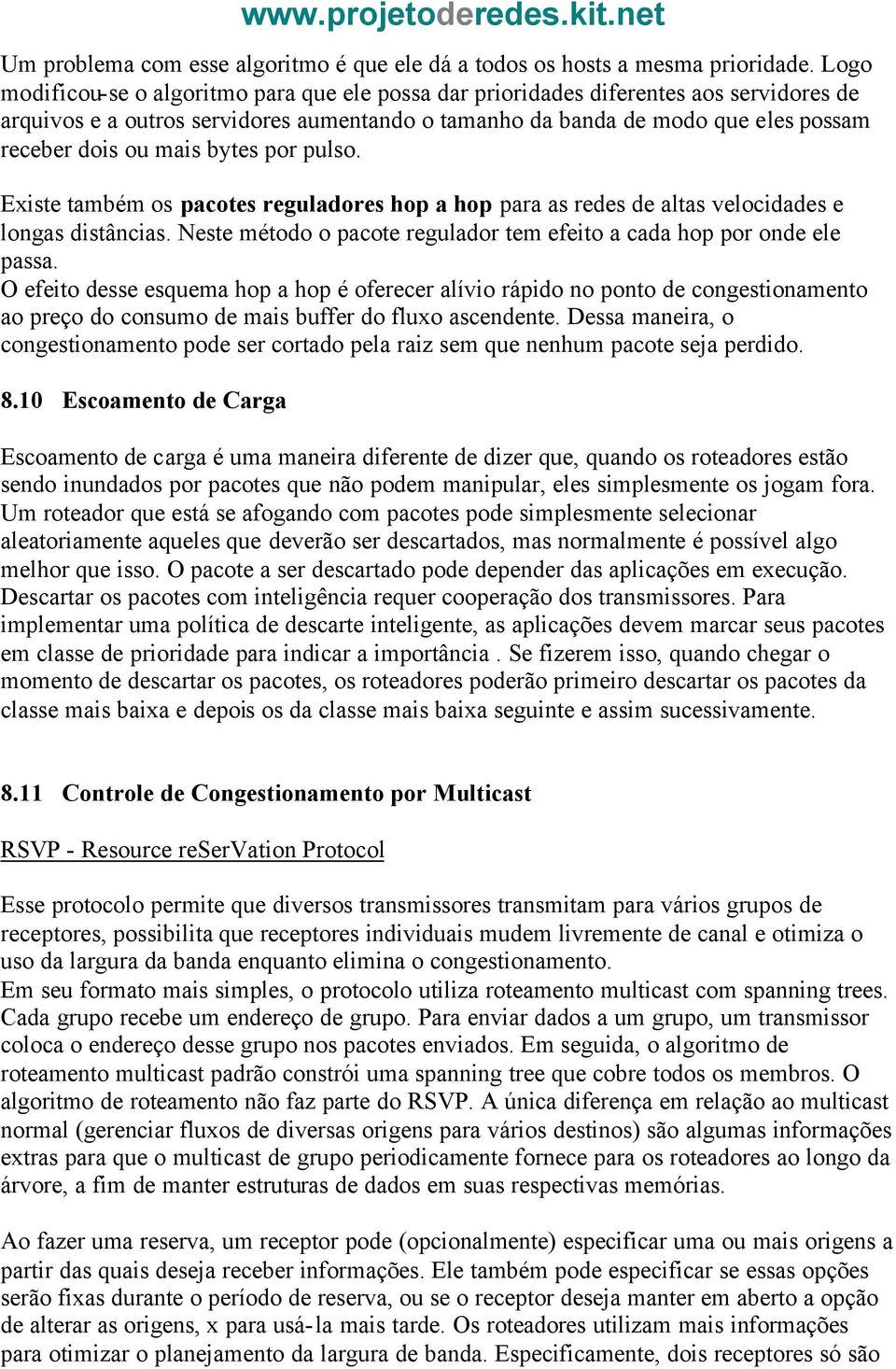 bytes por pulso. Existe também os pacotes reguladores hop a hop para as redes de altas velocidades e longas distâncias. Neste método o pacote regulador tem efeito a cada hop por onde ele passa.