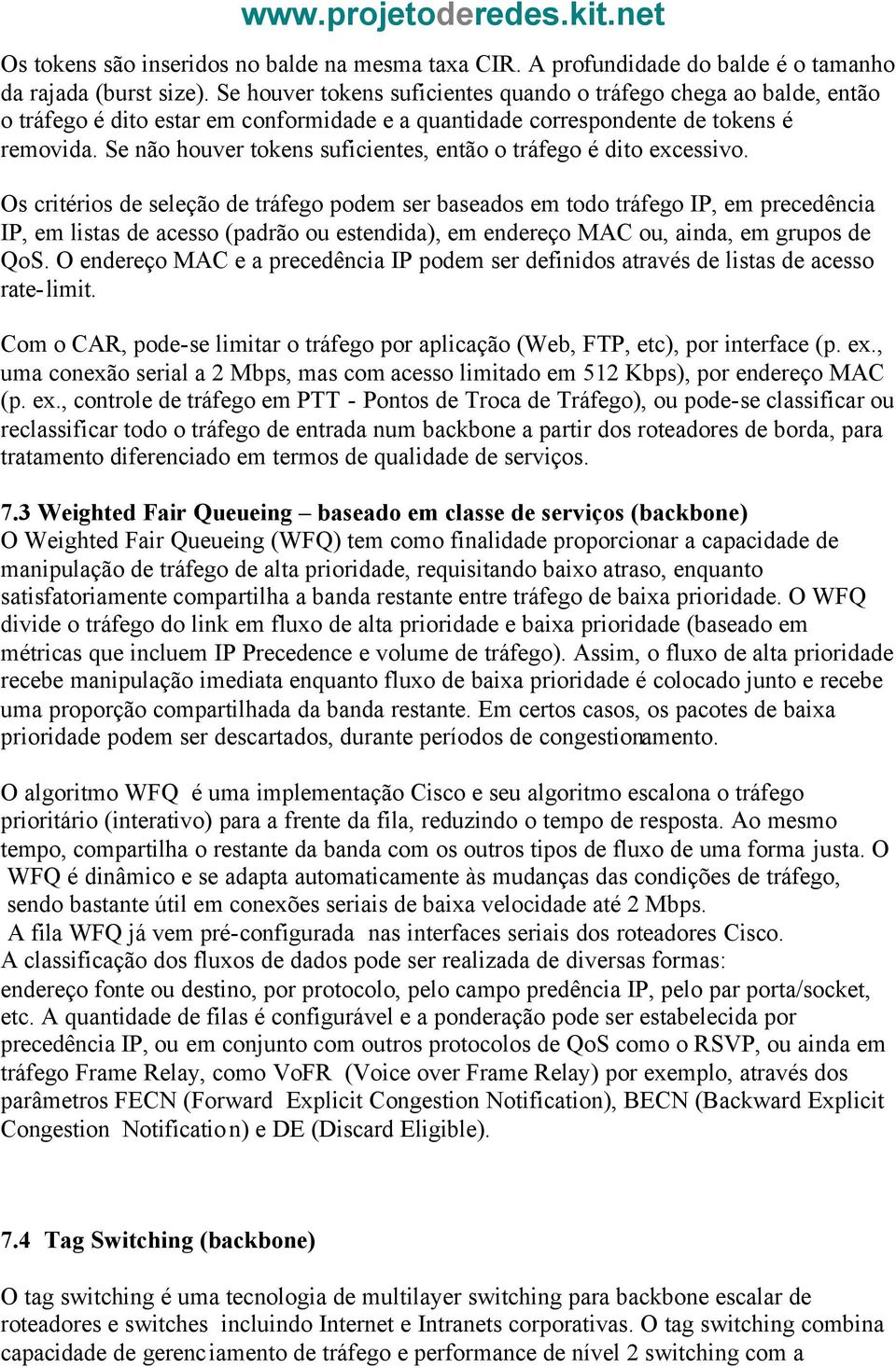 Se não houver tokens suficientes, então o tráfego é dito excessivo.