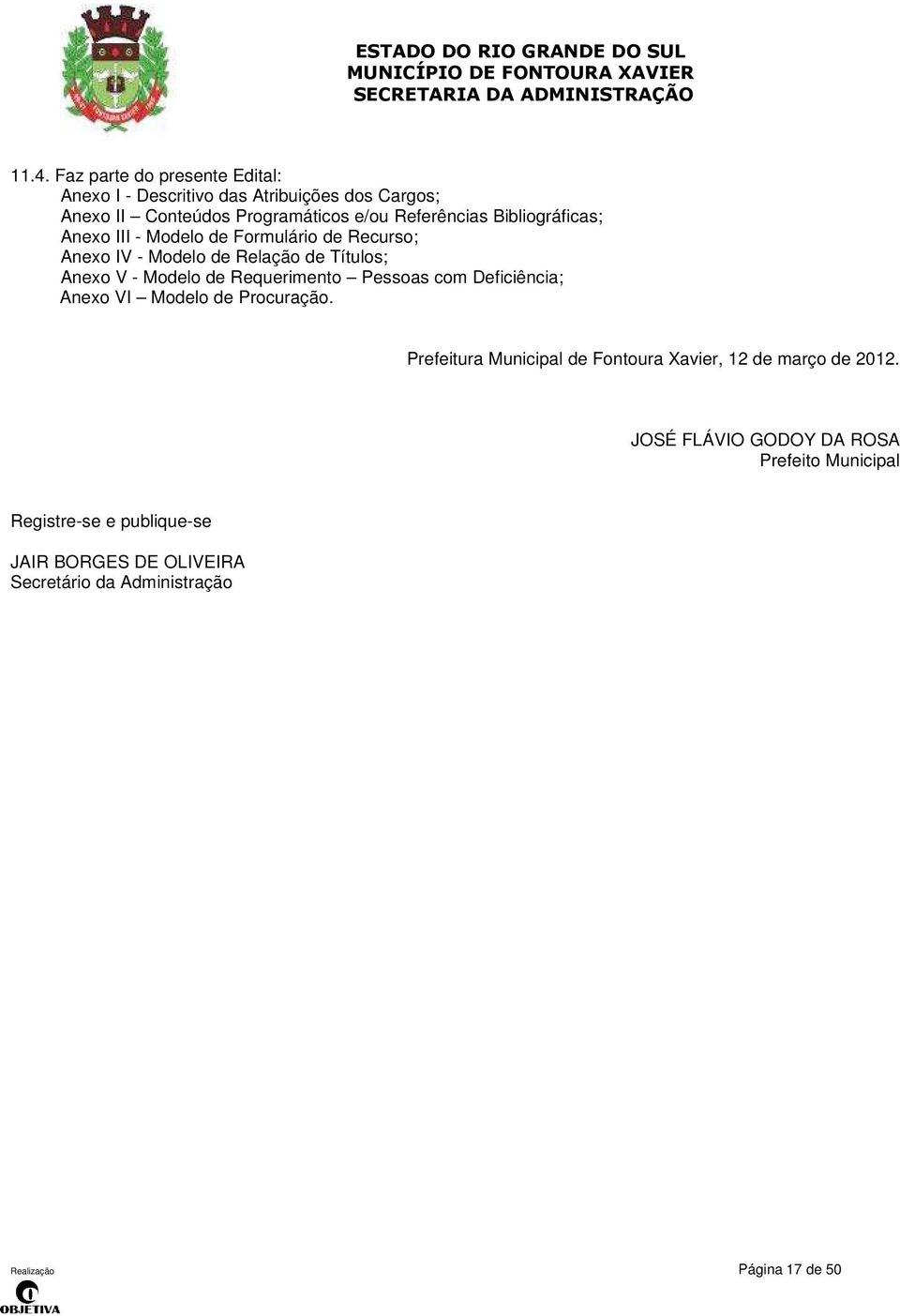 Pessoas com Deficiência; Anexo VI Modelo de Procuração. Prefeitura Municipal de Fontoura Xavier, 12 de março de 2012.