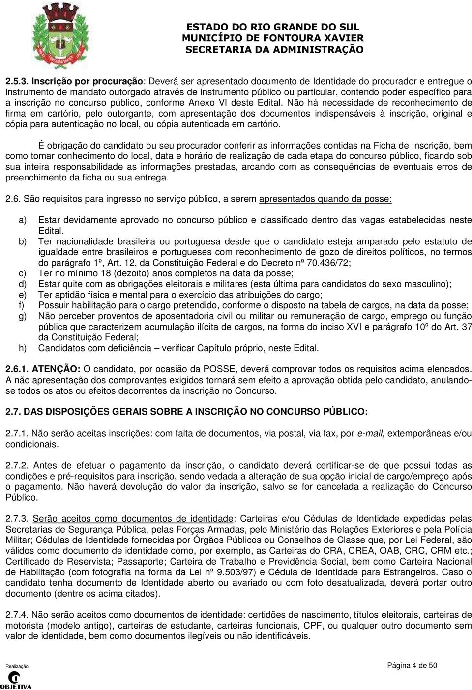 específico para a inscrição no concurso público, conforme Anexo VI deste Edital.