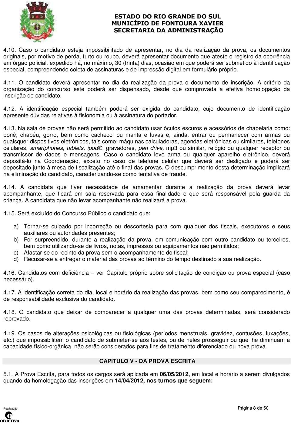 digital em formulário próprio. 4.11. O candidato deverá apresentar no dia da realização da prova o documento de inscrição.