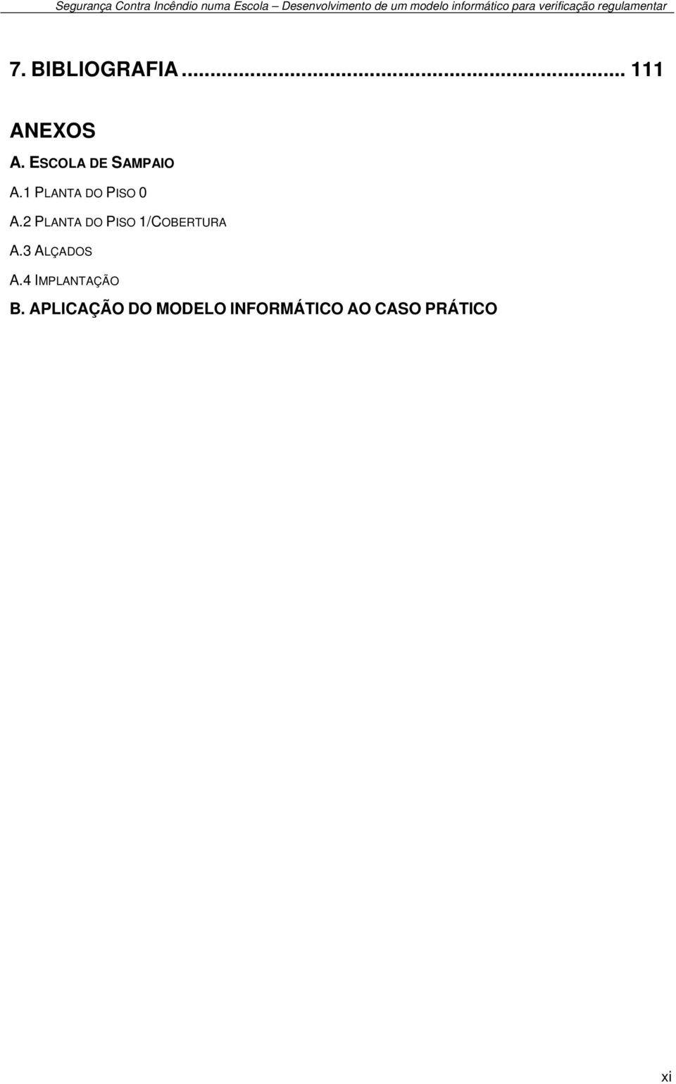 2 PLANTA DO PISO 1/COBERTURA A.3 ALÇADOS A.