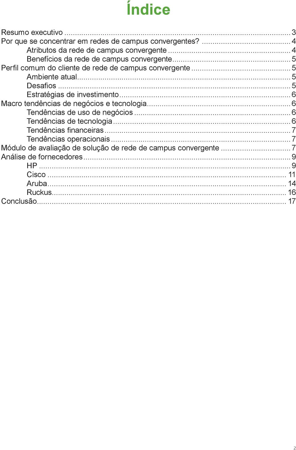 .. 5 Estratégias de investimento... 6 Macro tendências de negócios e tecnologia...6 Tendências de uso de negócios...6 Tendências de tecnologia.