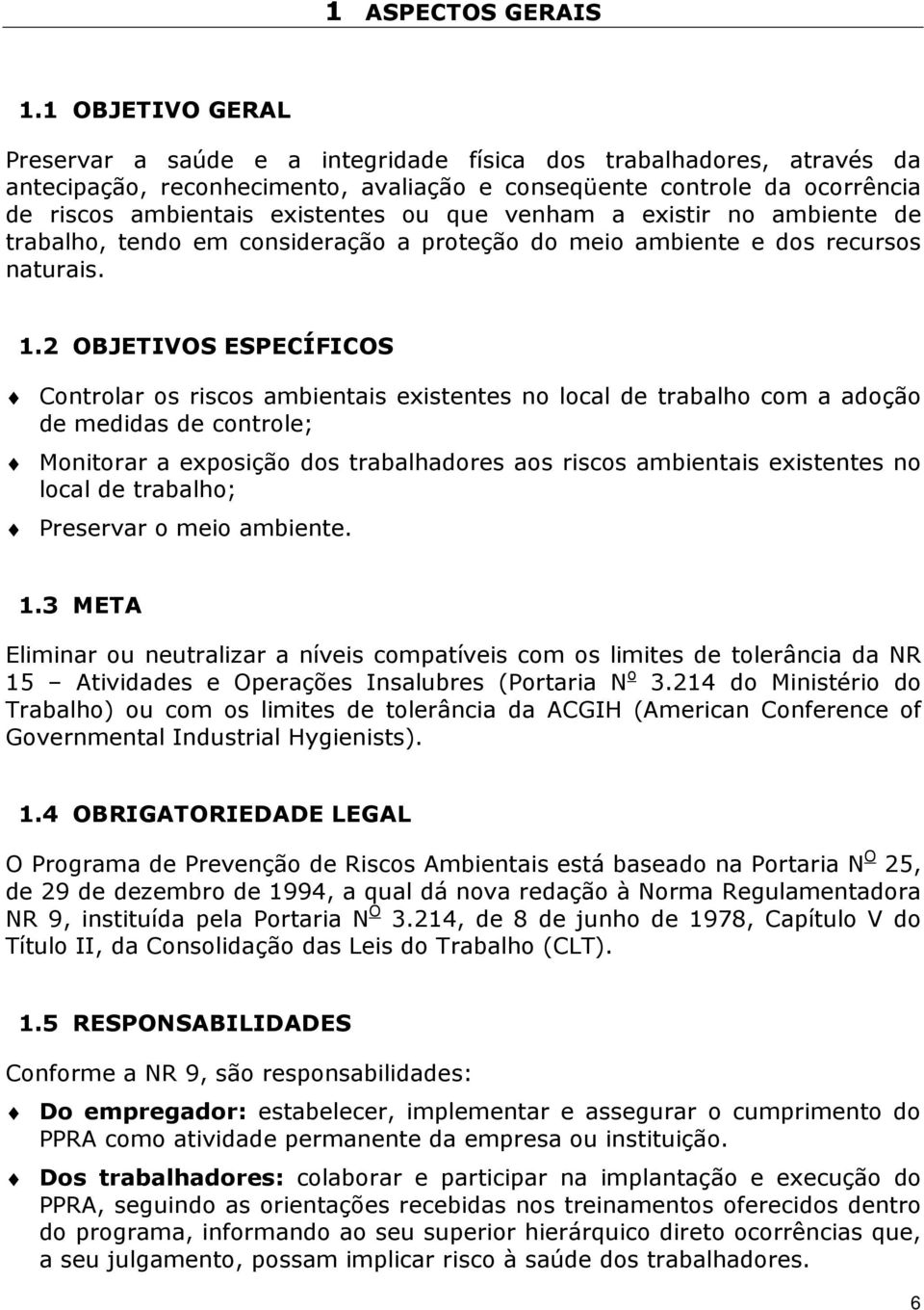 que venham a existir no ambiente de trabalho, tendo em consideração a proteção do meio ambiente e dos recursos naturais. 1.