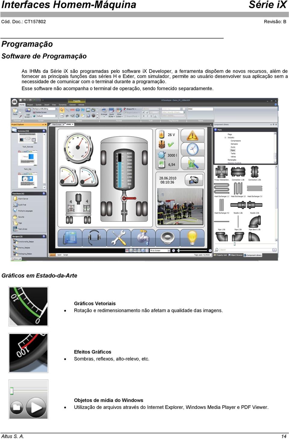 Esse software não acompanha o terminal de operação, sendo fornecido separadamente.