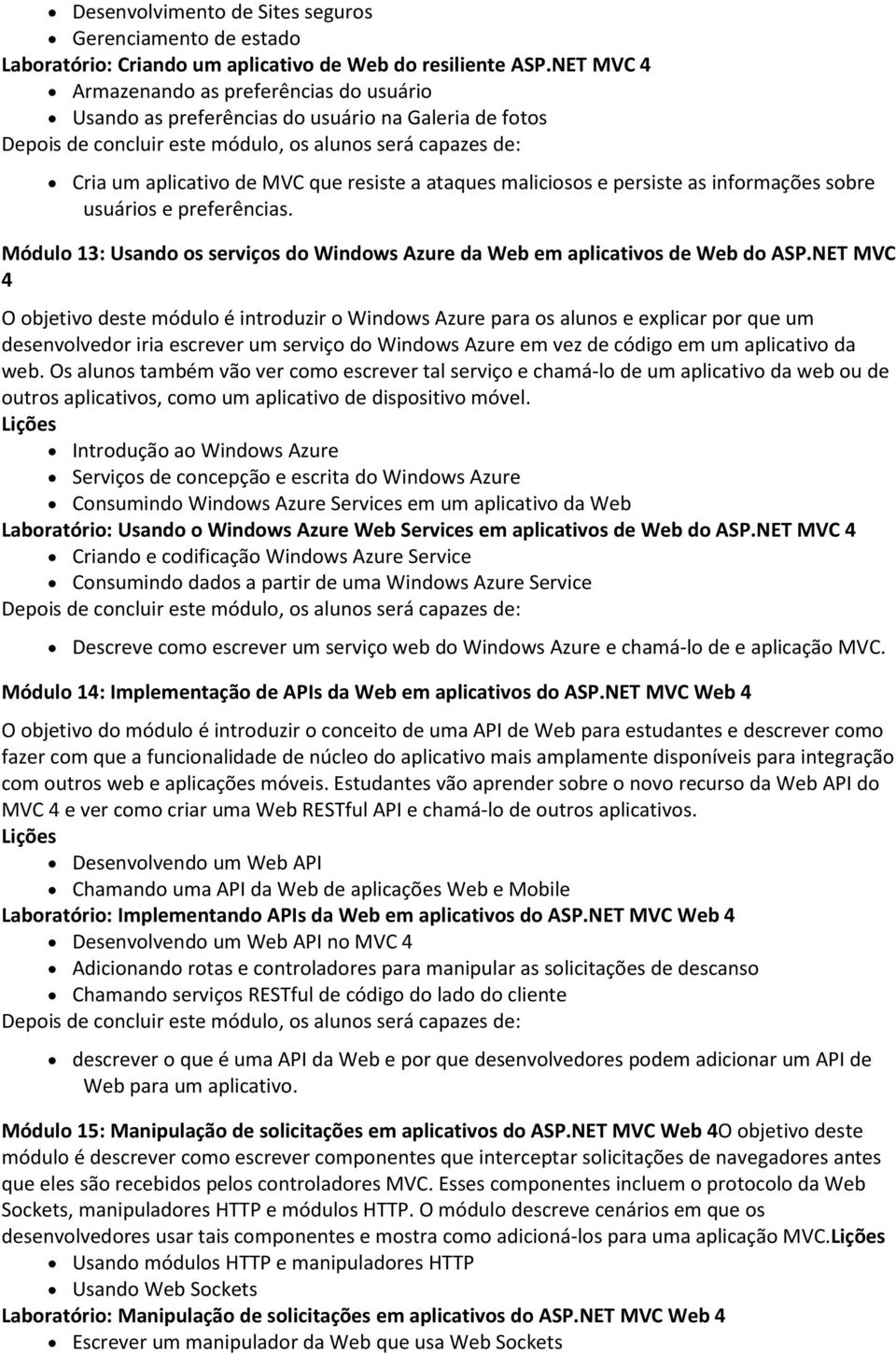 usuários e preferências. Módulo 13: Usando os serviços do Windows Azure da Web em aplicativos de Web do ASP.