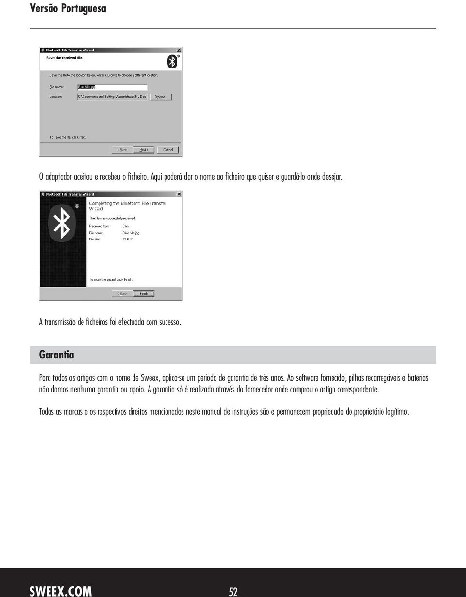 Garantia Para todos os artigos com o nome de Sweex, aplica-se um período de garantia de três anos.