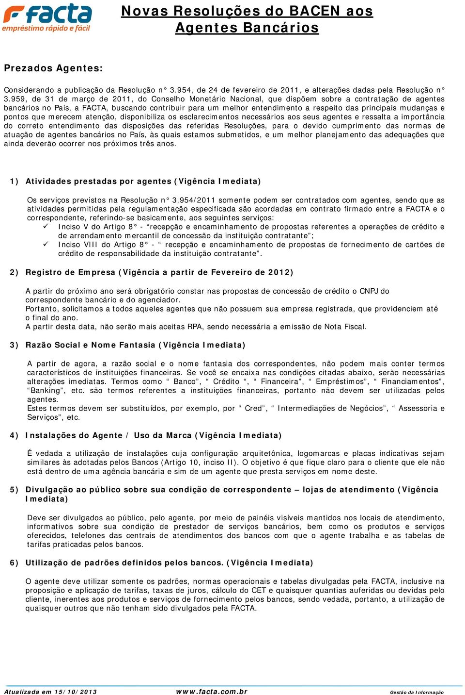 principais mudanças e pontos que merecem atenção, disponibiliza os esclarecimentos necessários aos seus agentes e ressalta a importância do correto entendimento das disposições das referidas