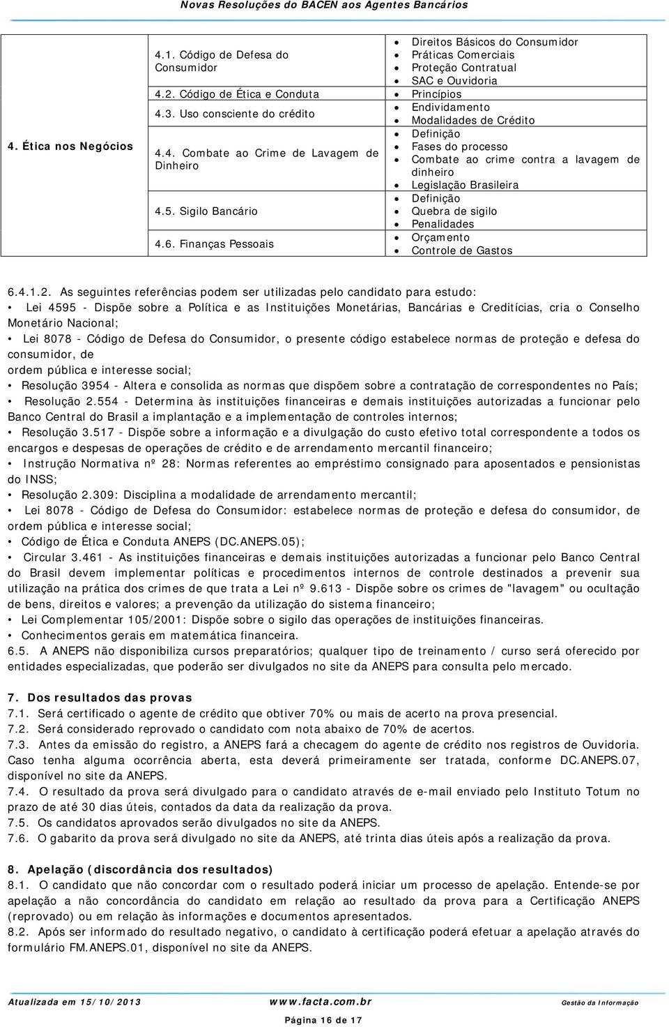 Finanças Pessoais Definição Fases do processo Combate ao crime contra a lavagem de dinheiro Legislação Brasileira Definição Quebra de sigilo Penalidades Orçamento Controle de Gastos 6.4.1.2.