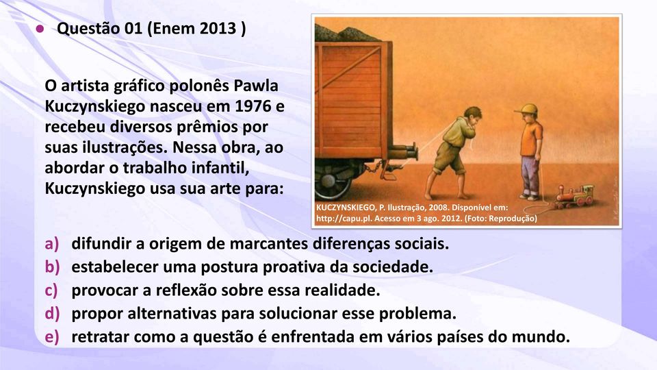 Acesso em 3 ago. 2012. (Foto: Reprodução) a) difundir a origem de marcantes diferenças sociais. b) estabelecer uma postura proativa da sociedade.