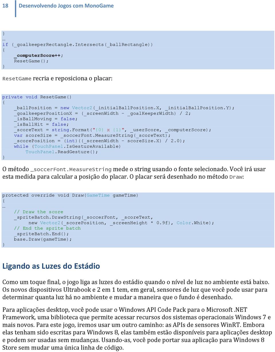 y); _goalkeeperpositionx = (_screenwidth - _goalkeeperwidth) / 2; _isballmoving = false; _isballhit = false; _scoretext = string.