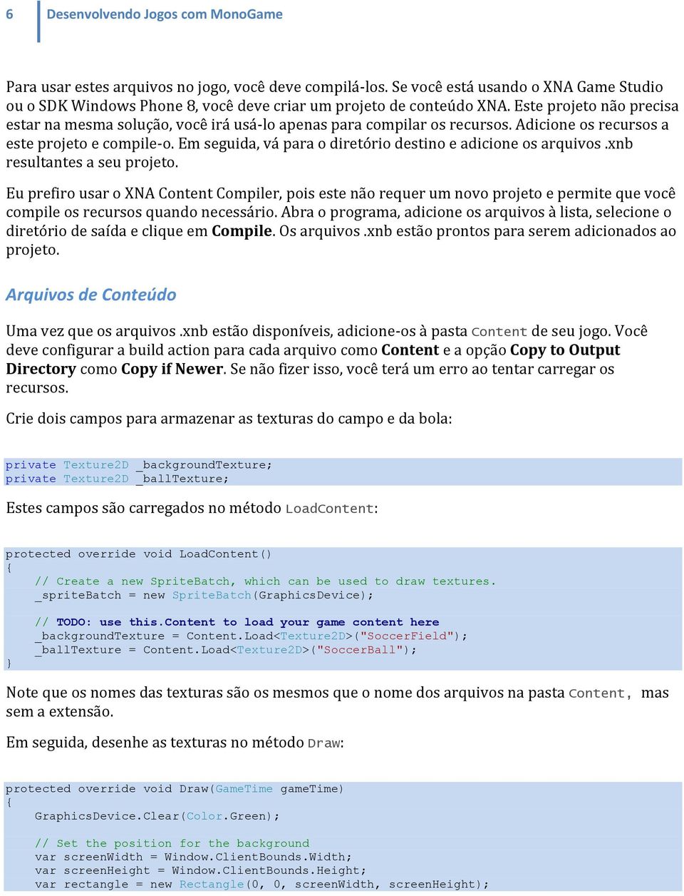 Em seguida, vá para o diretório destino e adicione os arquivos.xnb resultantes a seu projeto.