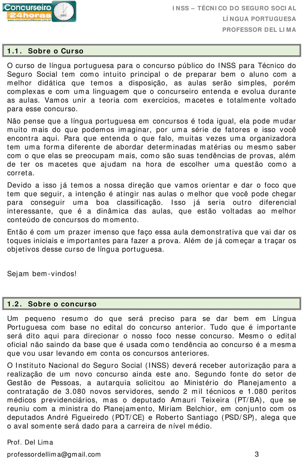 Vamos unir a teoria com exercícios, macetes e totalmente voltado para esse concurso.