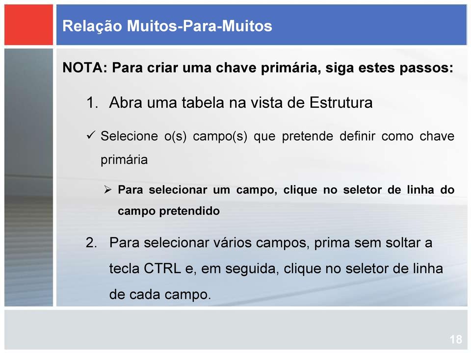 primária Para selecionar um campo, clique no seletor de linha do campo pretendido 2.