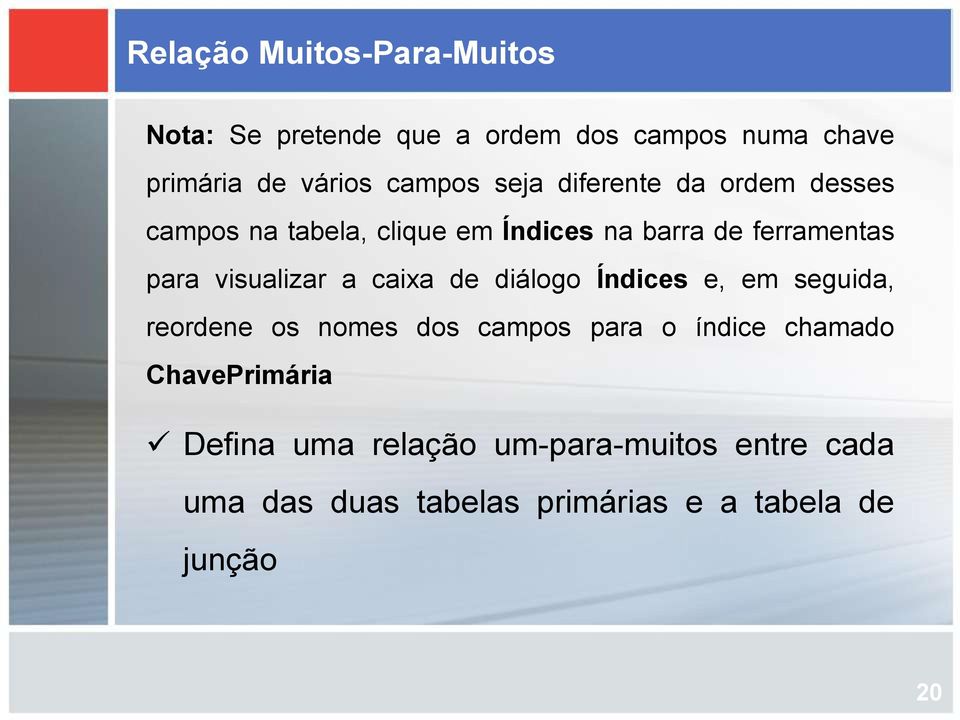 visualizar a caixa de diálogo Índices e, em seguida, reordene os nomes dos campos para o índice chamado