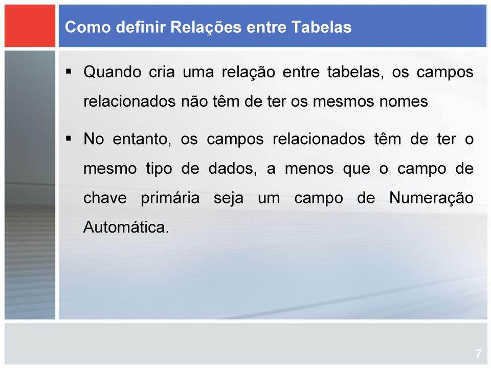 entanto, os campos relacionados têm de ter o mesmo tipo de dados, a