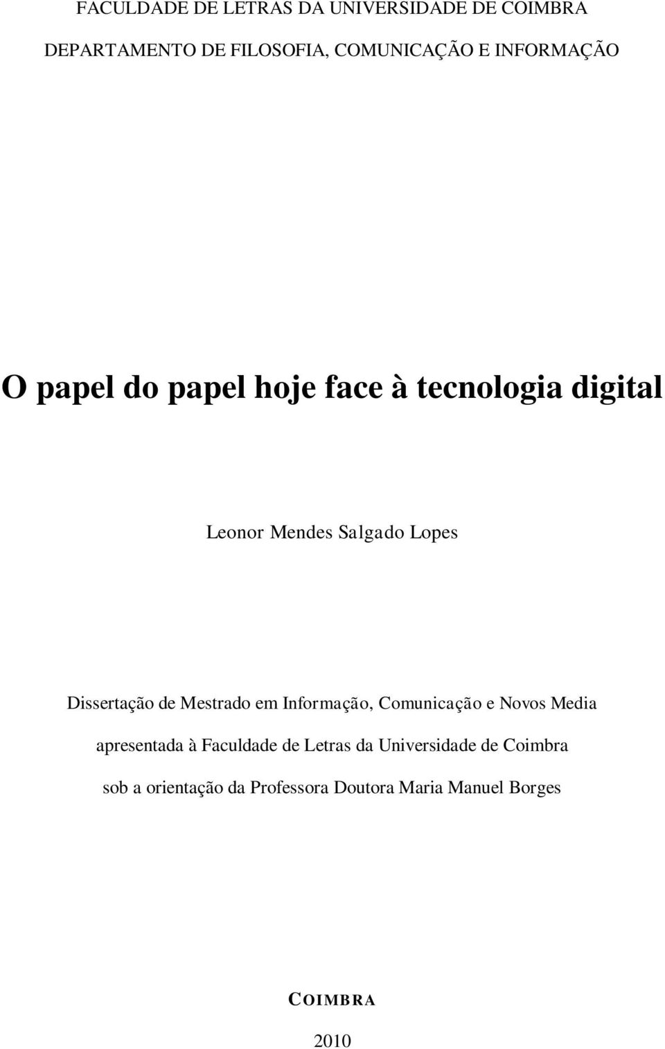 Dissertação de Mestrado em Informação, Comunicação e Novos Media apresentada à Faculdade de