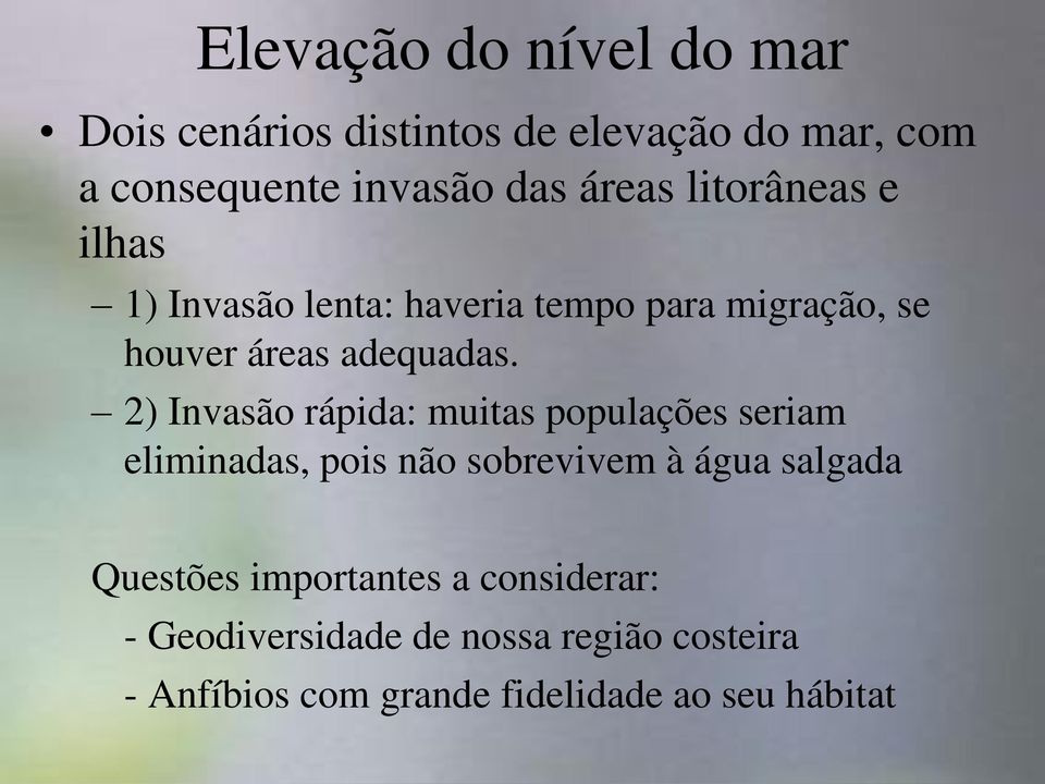 2) Invasão rápida: muitas populações seriam eliminadas, pois não sobrevivem à água salgada Questões