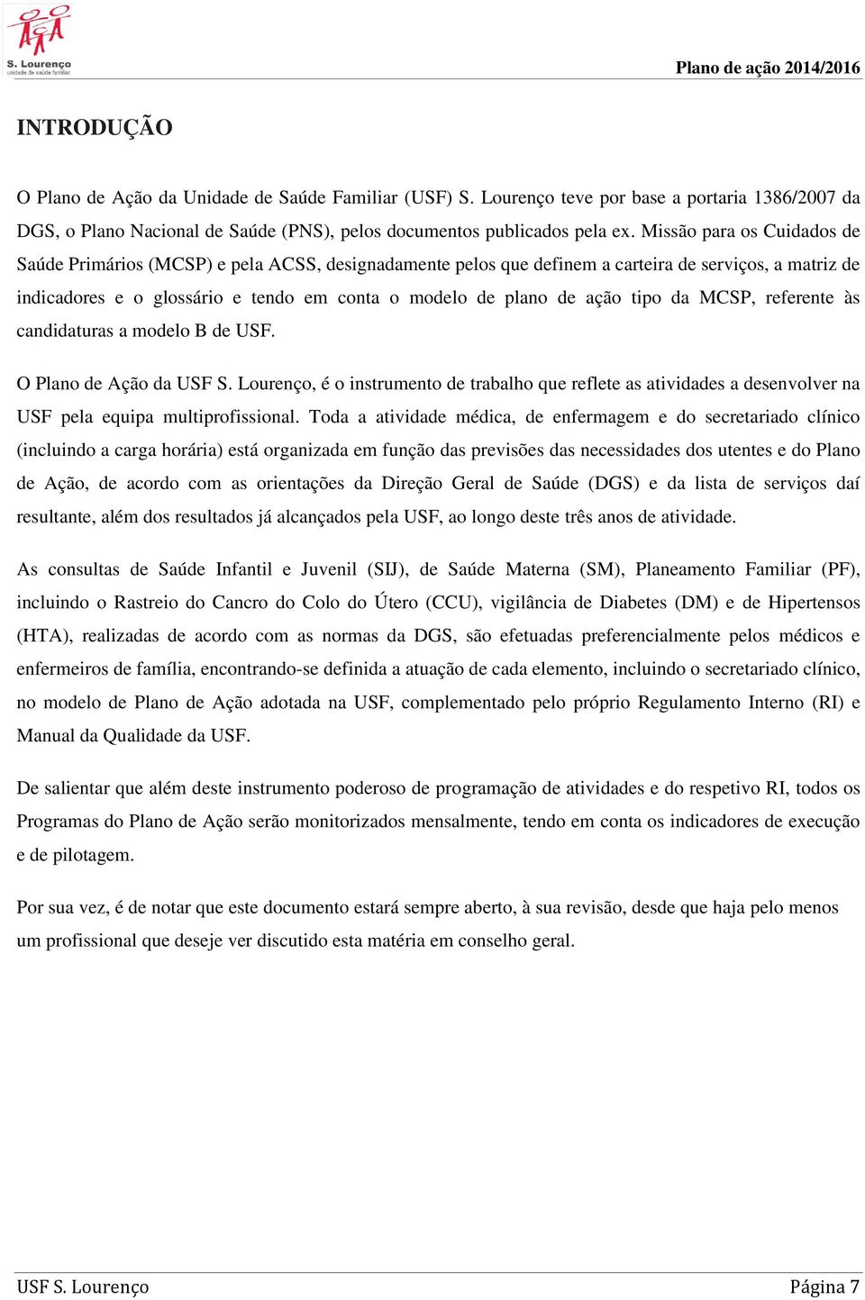 ação tipo da MCSP, referente às candidaturas a modelo B de USF. O Plano de Ação da USF S.