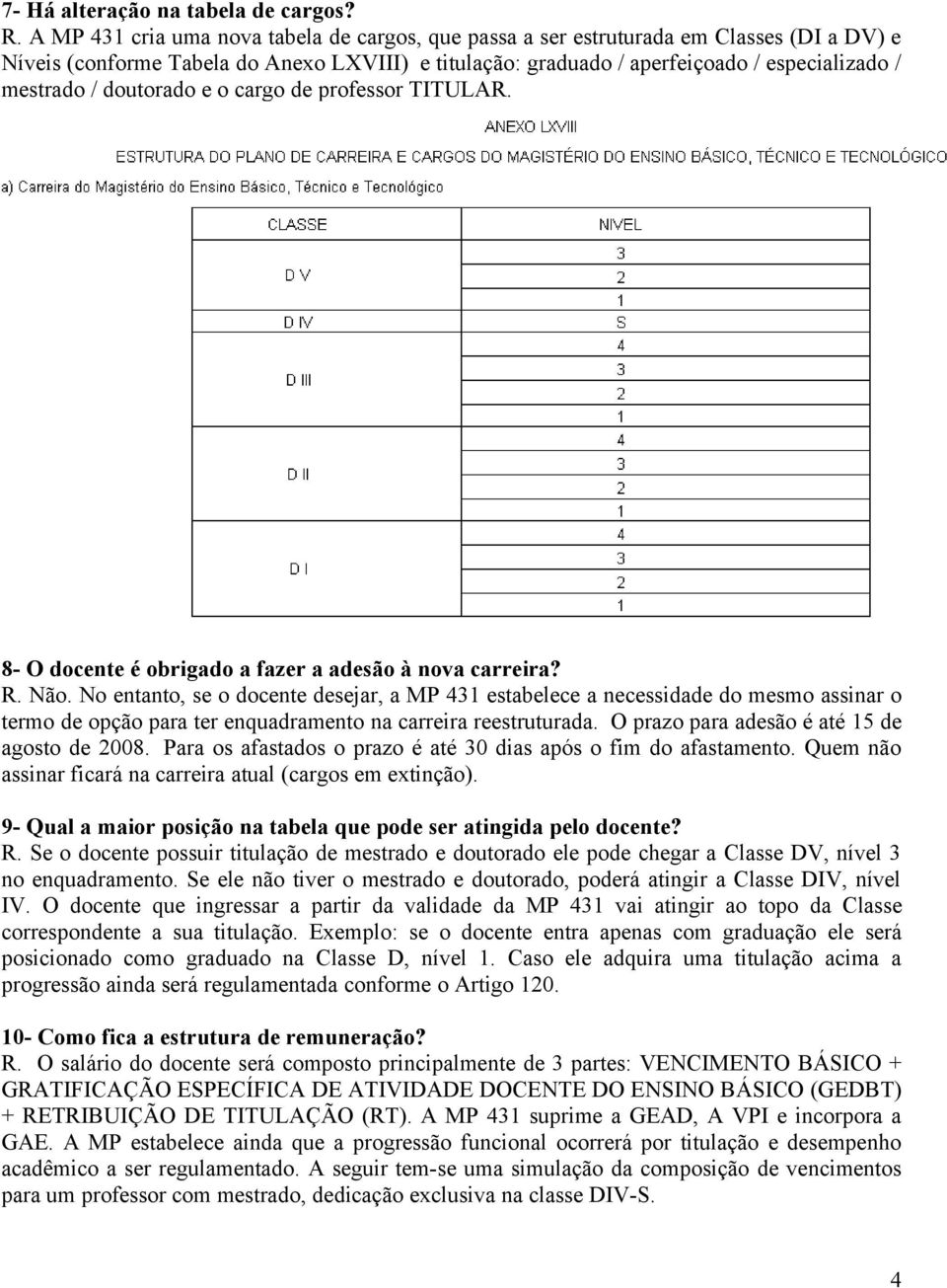 doutorado e o cargo de professor TTULAR. 8- O docente é obrigado a fazer a adesão à nova carreira? R. Não.